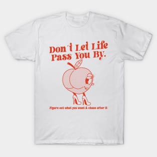 Don´t Let Life Pass You By Figure out what you want & chase after it T-Shirt